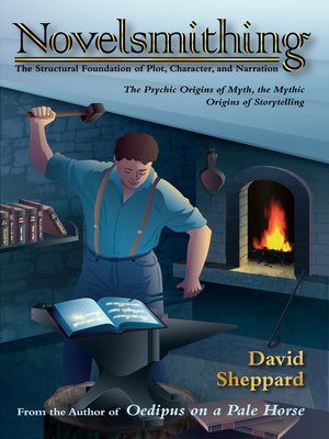 cover image of Novelsmithing, the Structural Foundation of Plot, Character, and Narration